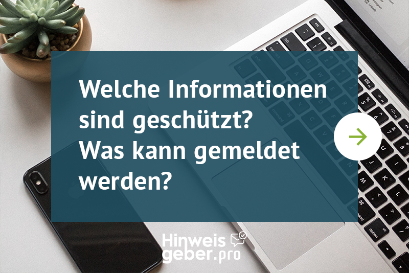 Welche Informationen sind geschützt und welche können gemeldet werden? Das Hinweisgeberschutzgesetzt erklärt